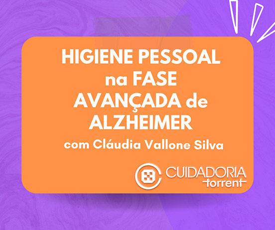 Podcast - Higiene pessoal na fase avançada do Alzheimer: cuidados essenciais